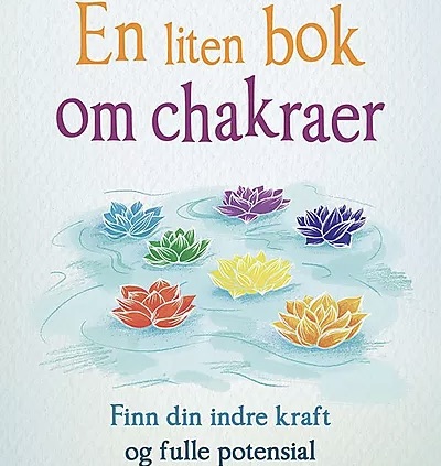 En liten bok om chakraer - finn din indre kraft og fulle potensial