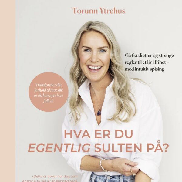 Hva er du egentlig sulten på - Torunn Ytrehus